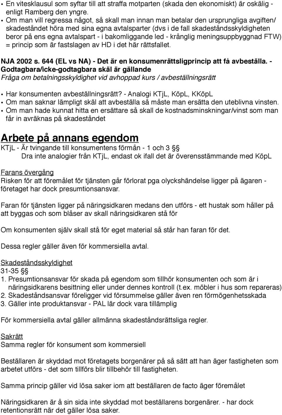 - i bakomliggande led - krånglig meningsuppbyggnad FTW) = princip som är fastslagen av HD i det här rättsfallet. NJA 2002 s. 644 (EL vs NA) - Det är en konsumenrättsligprincip att få avbeställa.