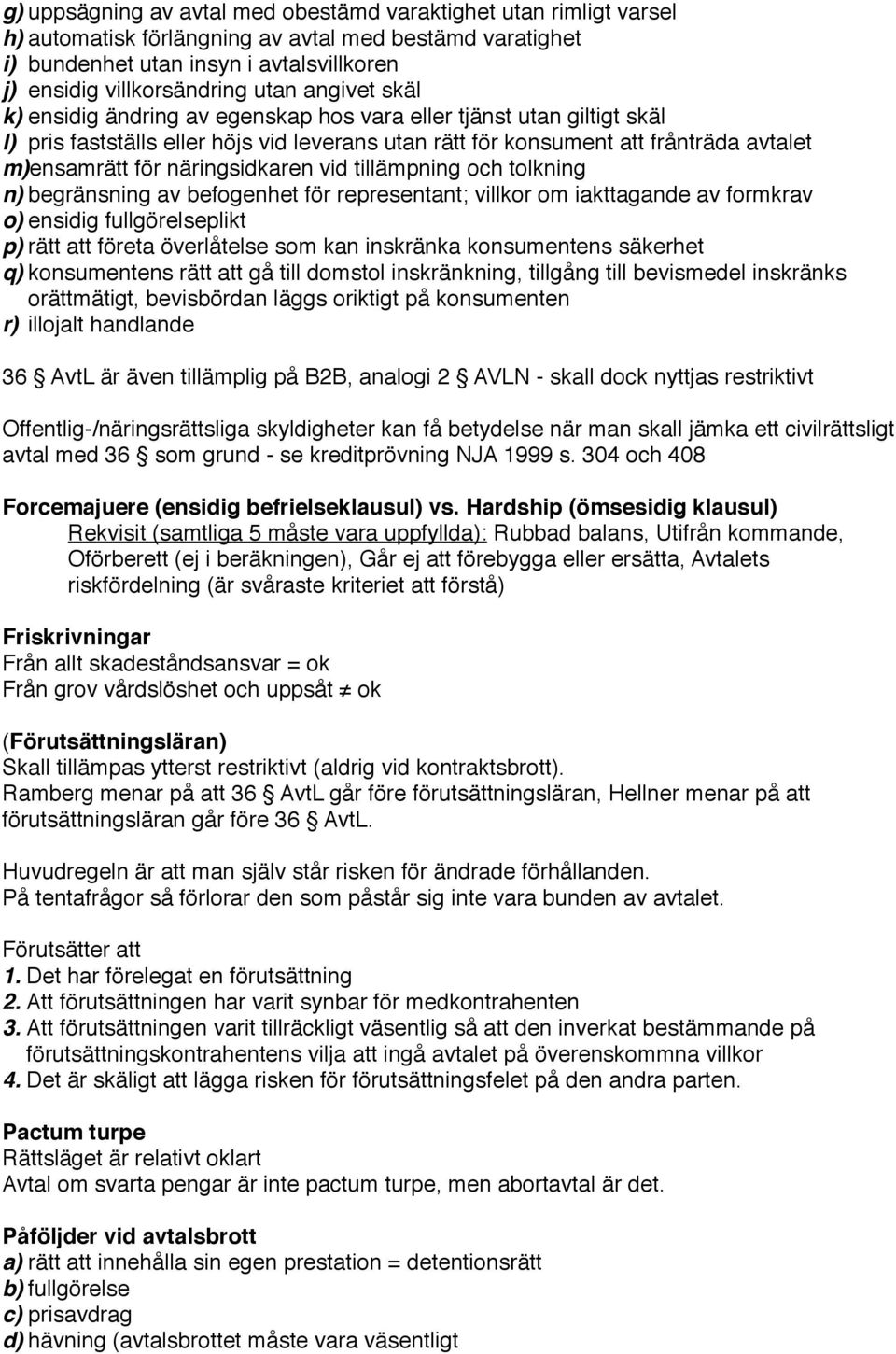 näringsidkaren vid tillämpning och tolkning n) begränsning av befogenhet för representant; villkor om iakttagande av formkrav o) ensidig fullgörelseplikt p) rätt att företa överlåtelse som kan