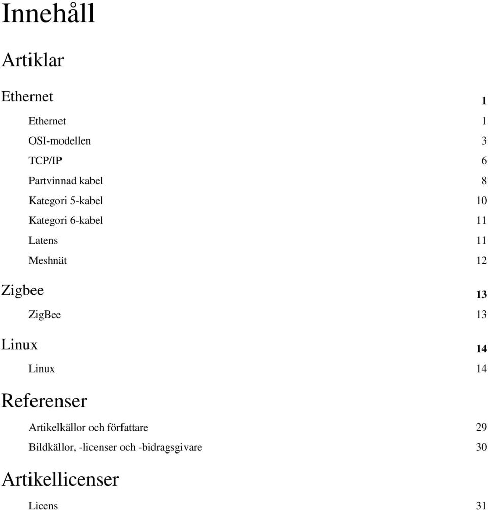 Meshnät 12 Zigbee 13 ZigBee 13 Linux 14 Linux 14 Referenser Artikelkällor