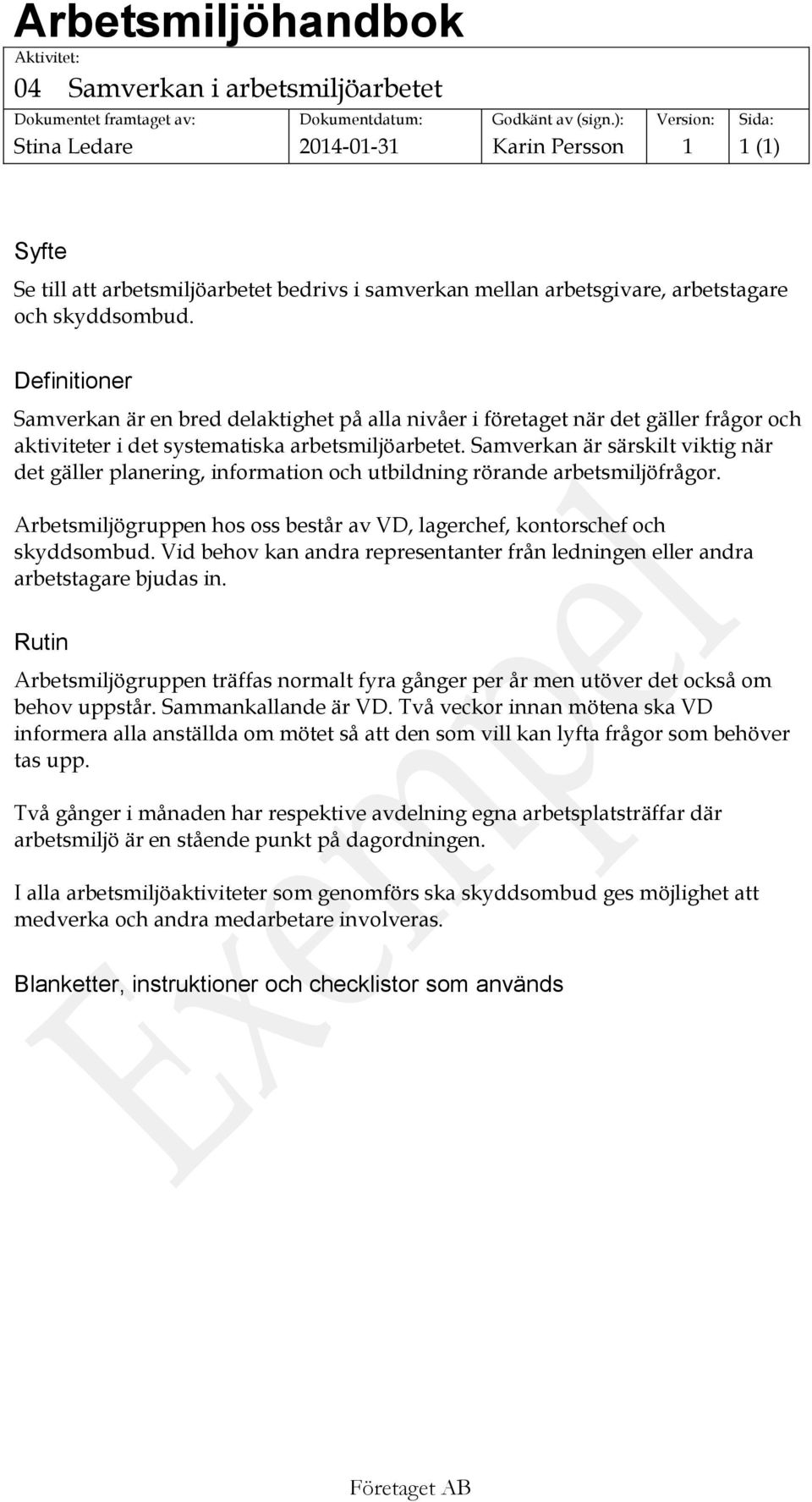 Samverkan är särskilt viktig när det gäller planering, information och utbildning rörande arbetsmiljöfrågor. Arbetsmiljögruppen hos oss består av VD, lagerchef, kontorschef och skyddsombud.