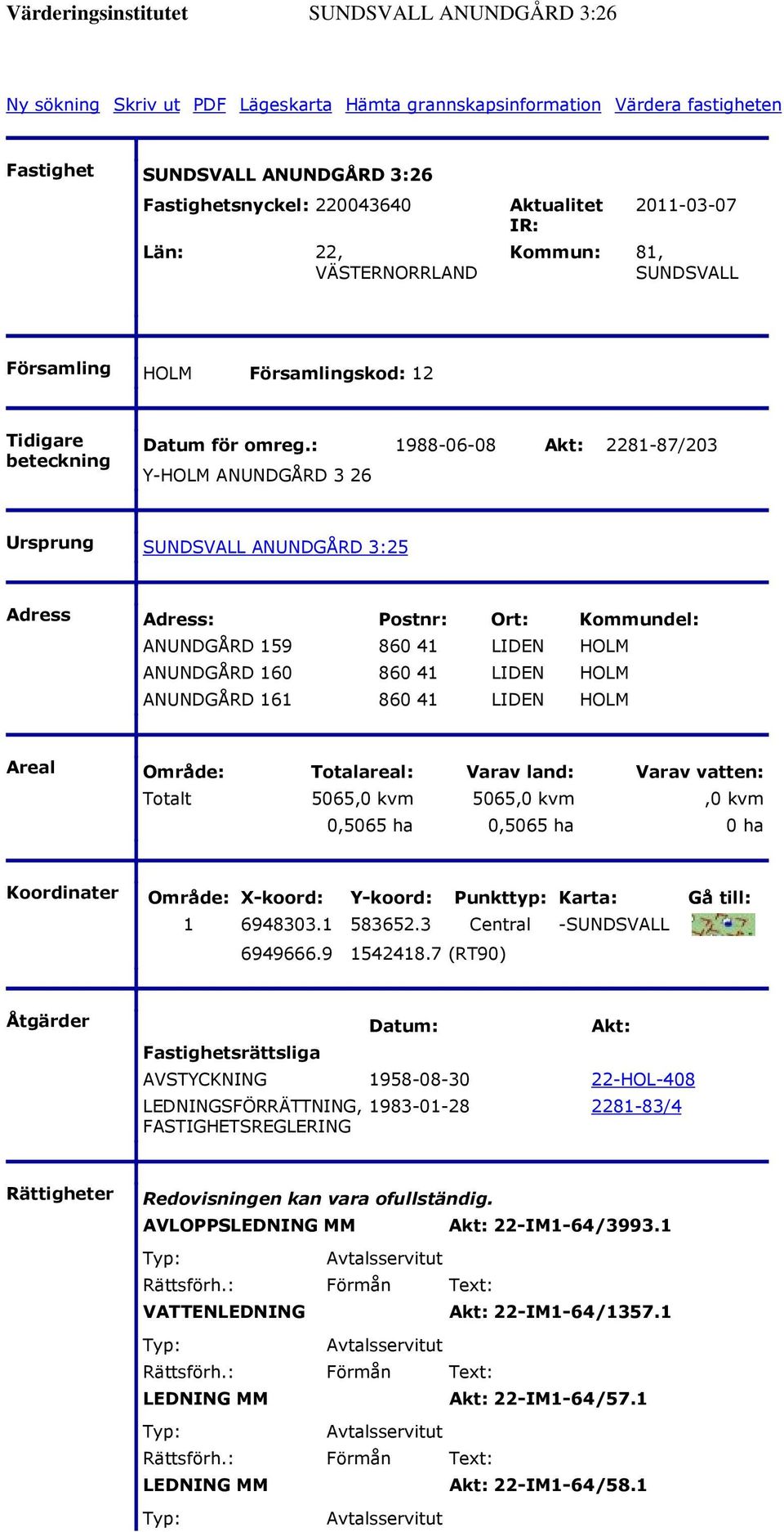 : 1988-06-08 Akt: 2281-87/203 Y-HOLM ANUNDGÅRD 3 26 Ursprung SUNDSVALL ANUNDGÅRD 3:25 Adress Adress: Postnr: Ort: Kommundel: ANUNDGÅRD 159 860 41 LIDEN HOLM ANUNDGÅRD 160 860 41 LIDEN HOLM ANUNDGÅRD