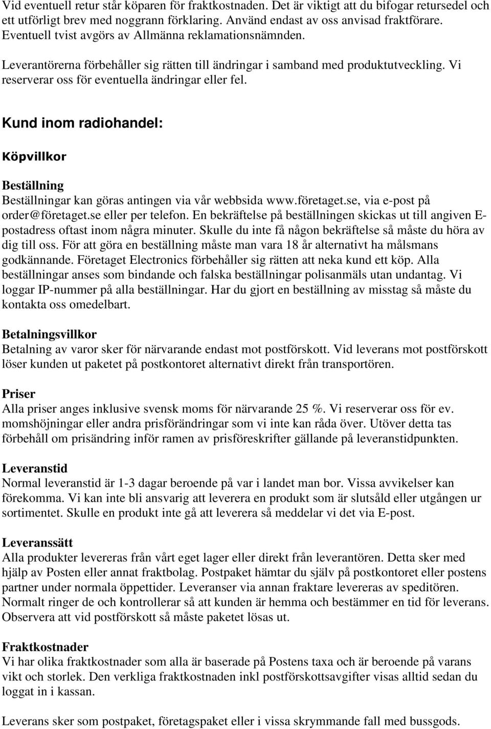 Kund inom radiohandel: Köpvillkor Beställning Beställningar kan göras antingen via vår webbsida www.företaget.se, via e-post på order@företaget.se eller per telefon.