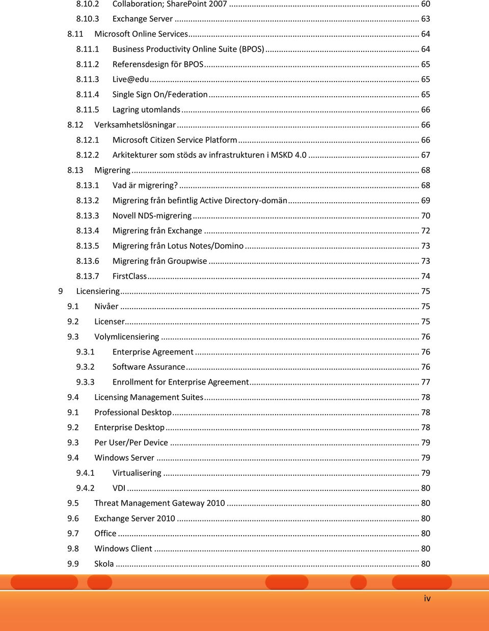 0... 67 8.13 Migrering... 68 8.13.1 Vad är migrering?... 68 8.13.2 Migrering från befintlig Active Directory-domän... 69 8.13.3 Novell NDS-migrering... 70 8.13.4 Migrering från Exchange... 72 8.13.5 Migrering från Lotus Notes/Domino.