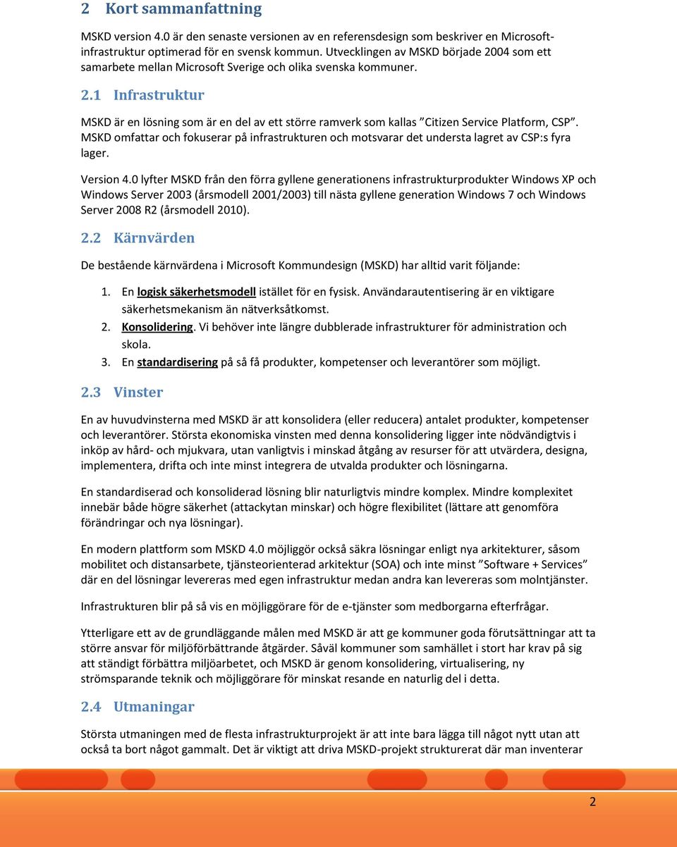 MSKD omfattar och fokuserar på infrastrukturen och motsvarar det understa lagret av CSP:s fyra lager. Version 4.