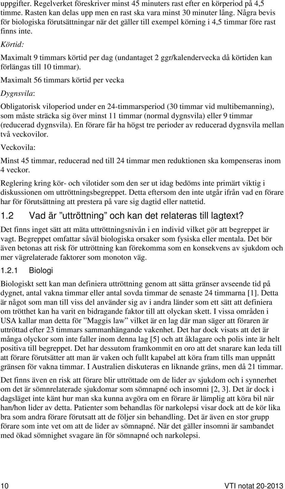 Körtid: Maximalt 9 timmars körtid per dag (undantaget 2 ggr/kalendervecka då körtiden kan förlängas till 10 timmar).