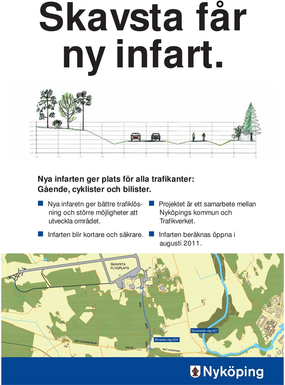 Nya infaretn ger bättre trafi klösning och större möjligheter att utveckla området.