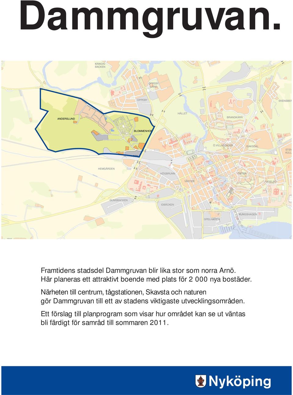 Närheten till centrum, tågstationen, Skavsta och naturen gör Dammgruvan till ett av stadens