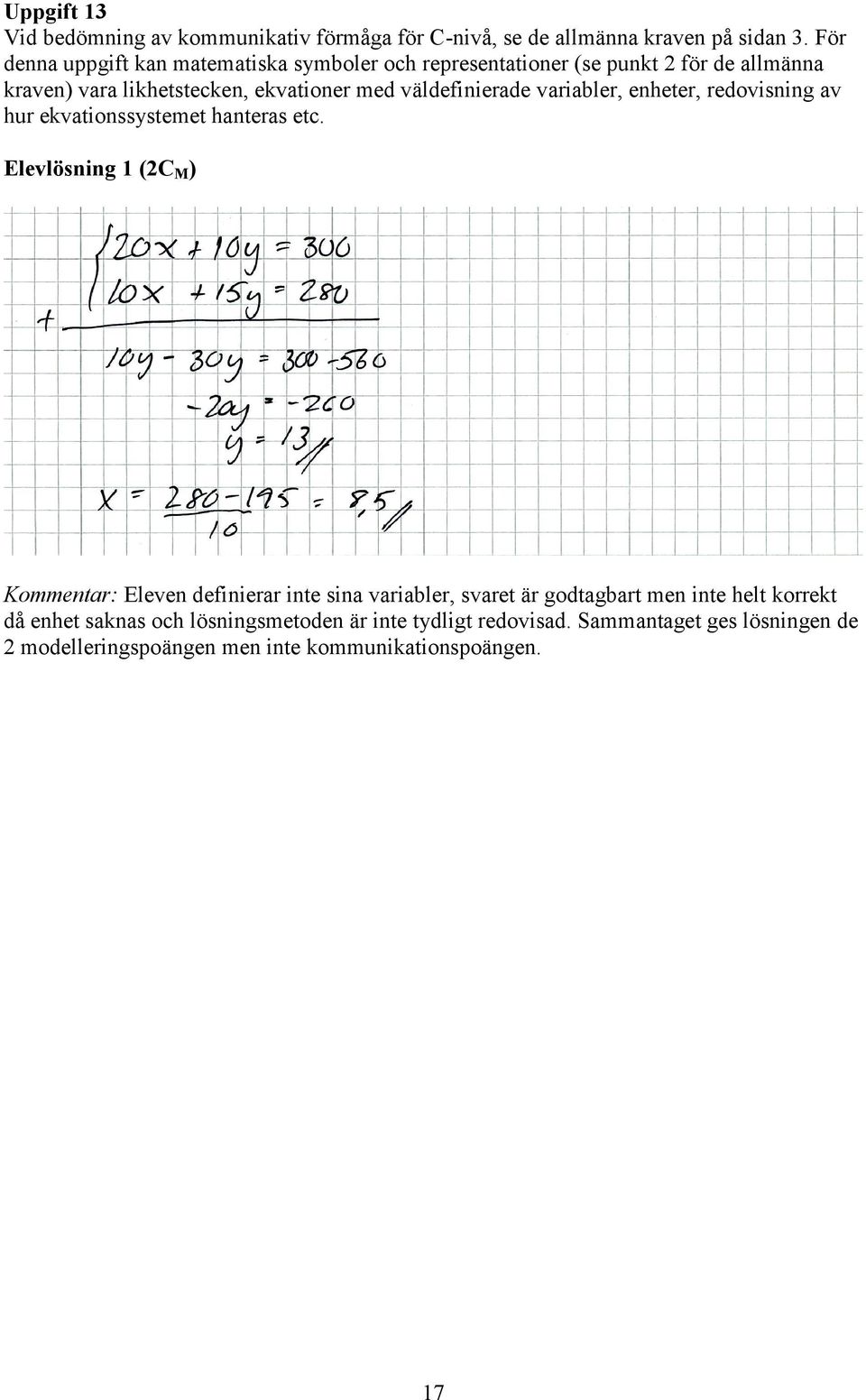 väldefinierade variabler, enheter, redovisning av hur ekvationssystemet hanteras etc.