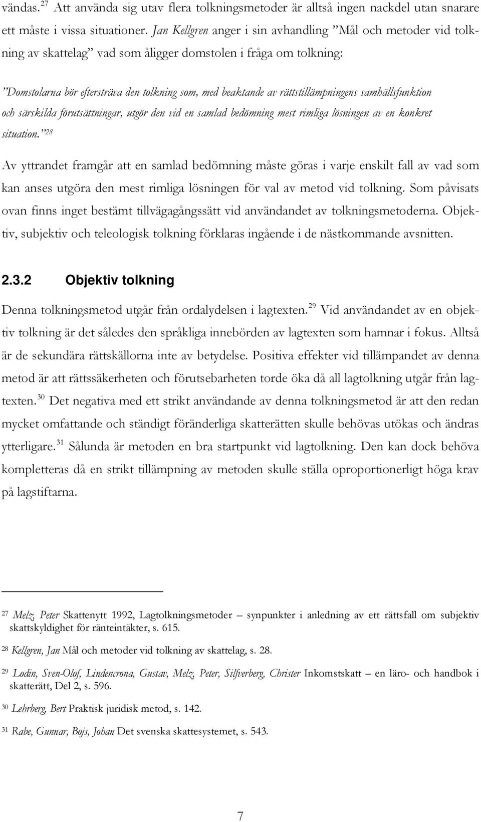 rättstillämpningens samhällsfunktion och särskilda förutsättningar, utgör den vid en samlad bedömning mest rimliga lösningen av en konkret situation.