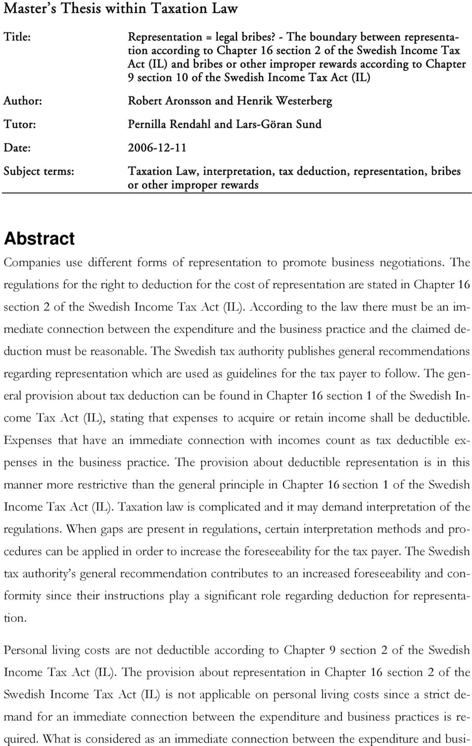 Tax Act (IL) Robert Aronsson and Henrik Westerberg Pernilla Rendahl and Lars-Göran Sund Date: 2006-12-11 Subject terms: Taxation Law, interpretation, tax deduction, representation, bribes or other