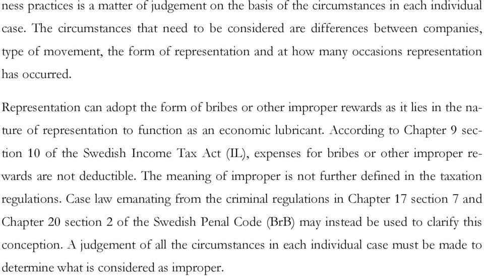 Representation can adopt the form of bribes or other improper rewards as it lies in the nature of representation to function as an economic lubricant.