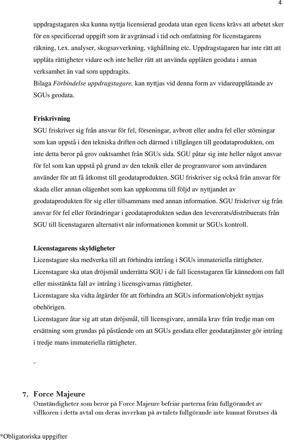 Bilaga Förbindelse uppdragstagare, kan nyttjas vid denna form av vidareupplåtande av SGUs geodata.