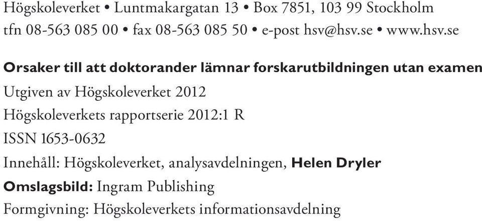 Högskoleverket 2012 Högskoleverkets rapportserie 2012:1 R ISSN 1653-0632 Innehåll: Högskoleverket,