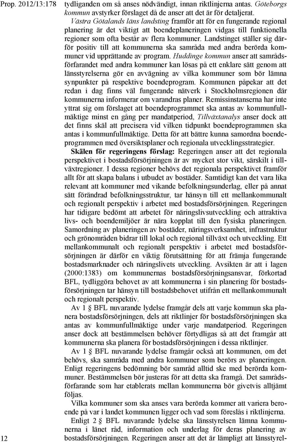 Landstinget ställer sig därför positiv till att kommunerna ska samråda med andra berörda kommuner vid upprättande av program.