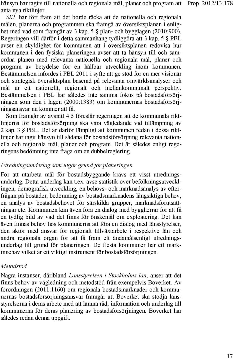 5 plan- och bygglagen (2010:900). Regeringen vill därför i detta sammanhang tydliggöra att 3 kap.