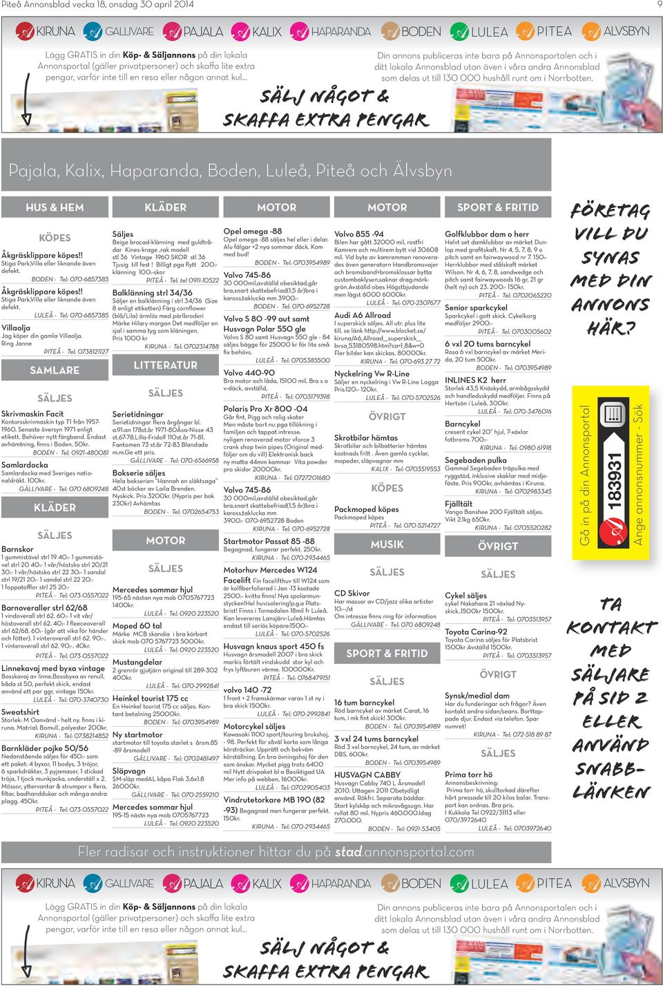 .. SÄLJ NÅGOT & SKAFFA EXTRA PENGAR re, Pajala, Kalix, Haparanda, Boden, Luleå, Piteå och Älvsbyn Din annons publiceras inte bara på Annonsportalen och i ditt lokala Annonsblad utan även i våra andra