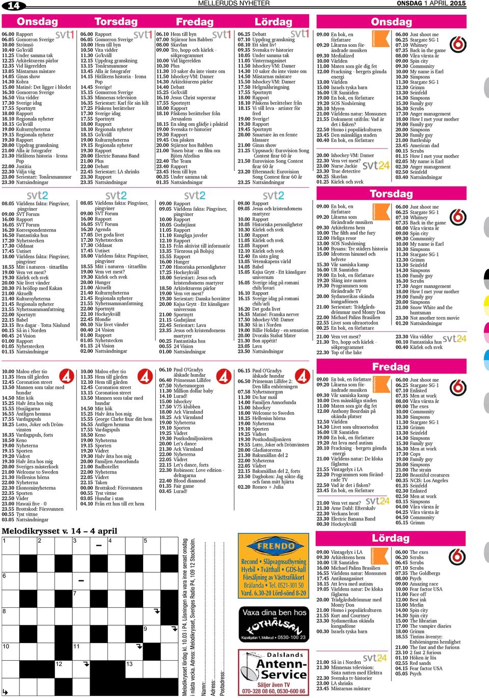 30 Sverige idag 18.00 Rapport 18.10 Regionala nyheter 18.15 Go'kväll 19.00 Kulturnyheterna 19.15 Regionala nyheter 19.30 Rapport 20.00 Uppdrag granskning 21.00 Alla är fotografer 21.