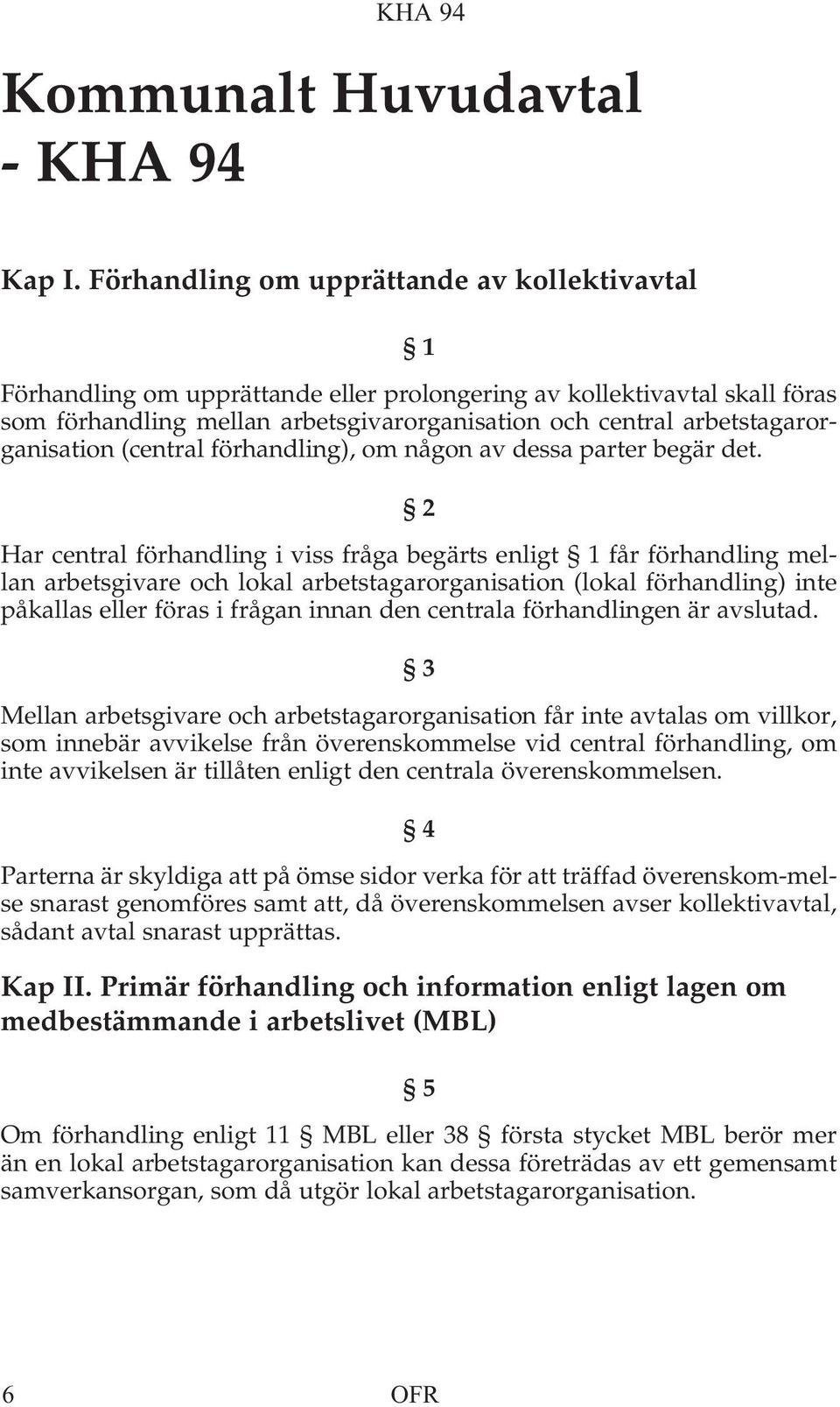 arbetstagarorganisation (central förhandling), om någon av dessa parter begär det.