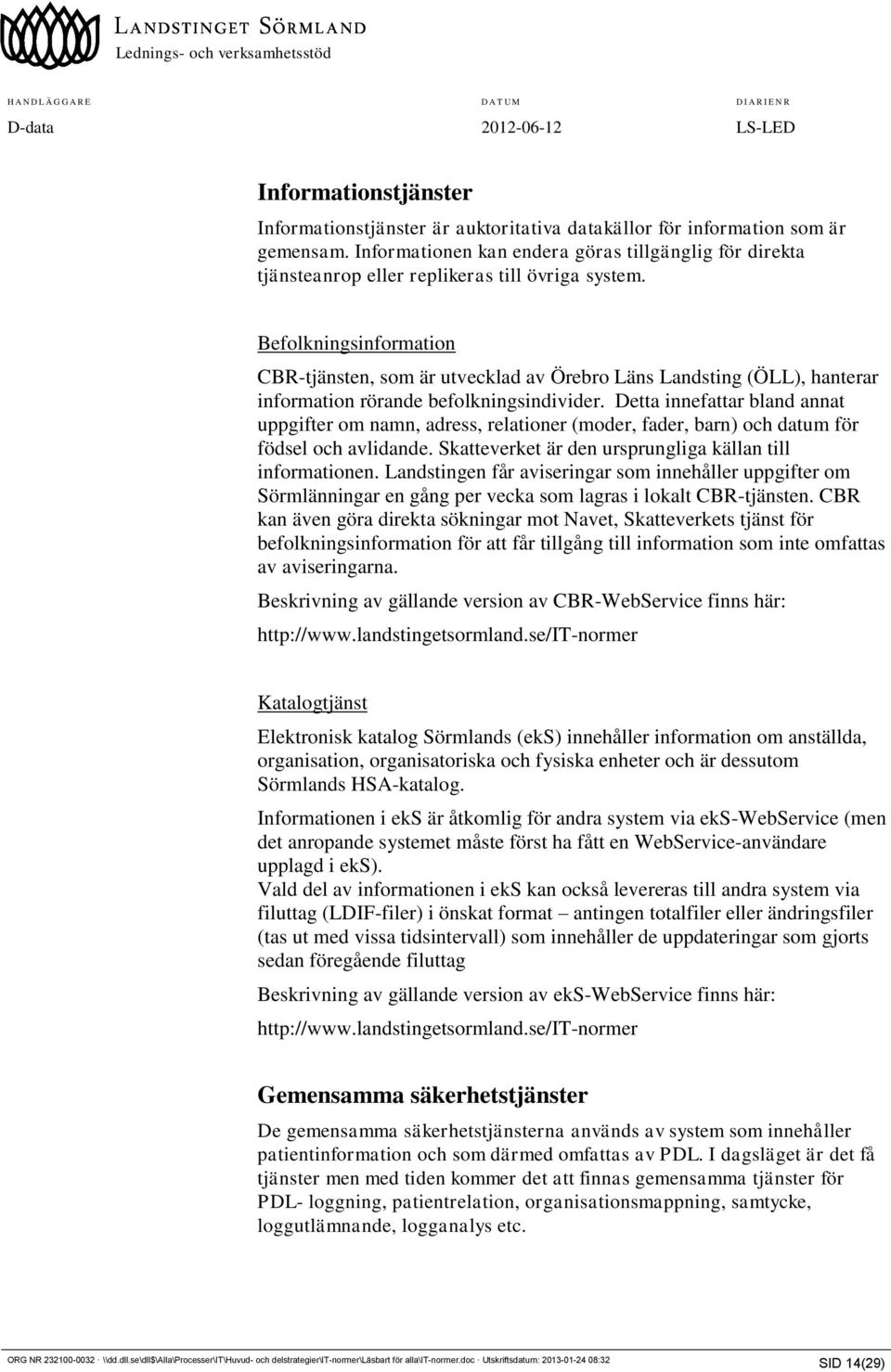 Befolkningsinformation CBR-tjänsten, som är utvecklad av Örebro Läns Landsting (ÖLL), hanterar information rörande befolkningsindivider.