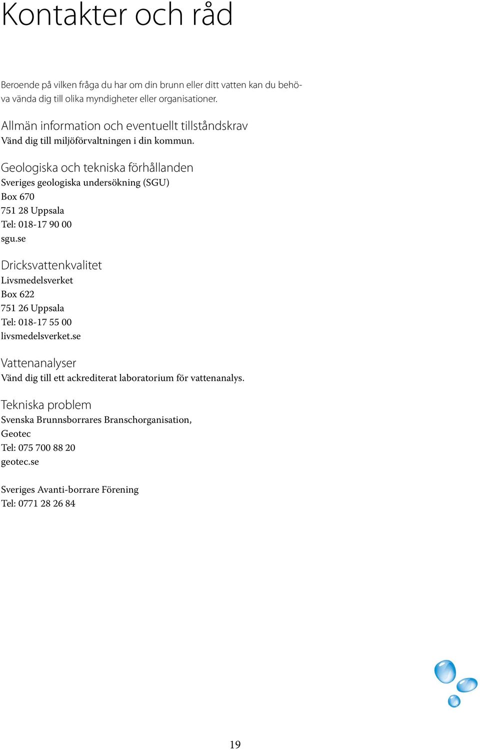 Geologiska och tekniska förhållanden Sveriges geologiska undersökning (SGU) Box 670 751 28 Uppsala Tel: 018-17 90 00 sgu.