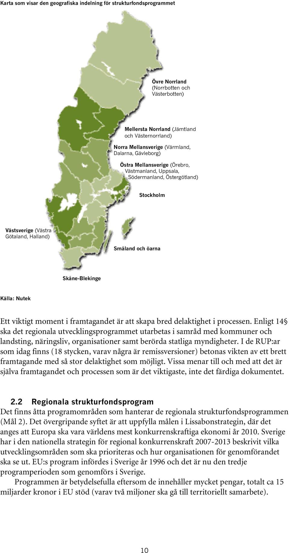 viktigt moment i framtagandet är att skapa bred delaktighet i processen.