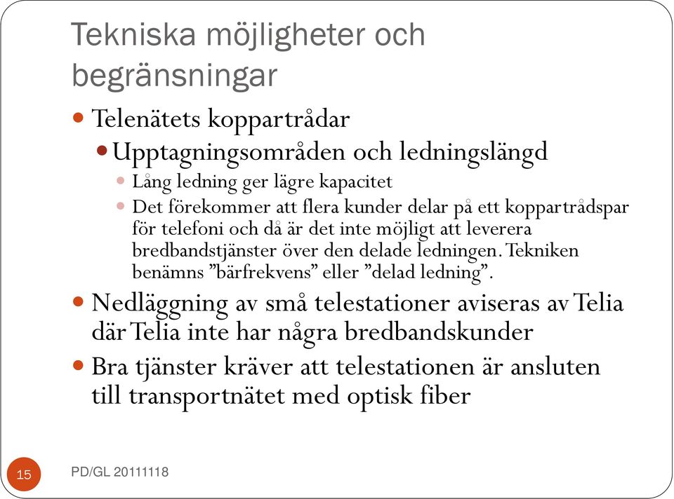 över den delade ledningen. Tekniken benämns bärfrekvens eller delad ledning.