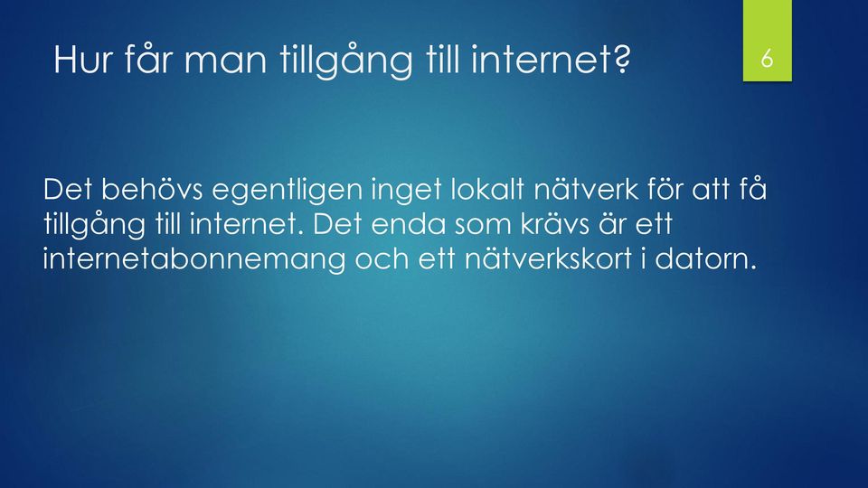 för att få tillgång till internet.