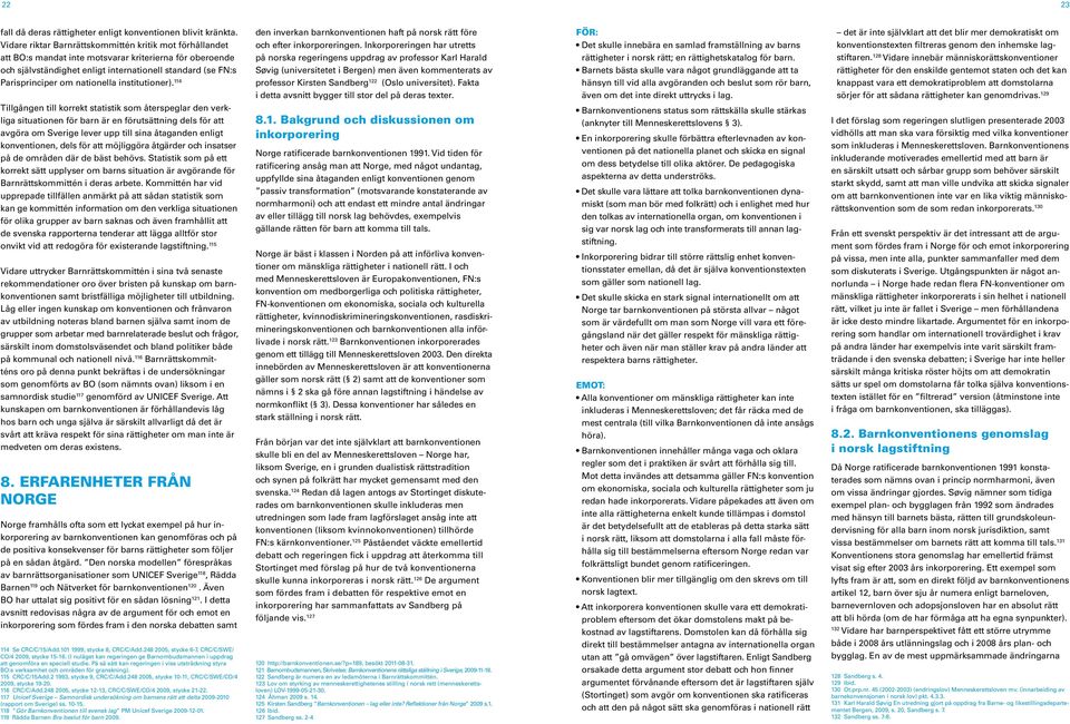 nationella institutioner). 114 den inverkan barnkonventionen haft på norsk rätt före och efter inkorporeringen.