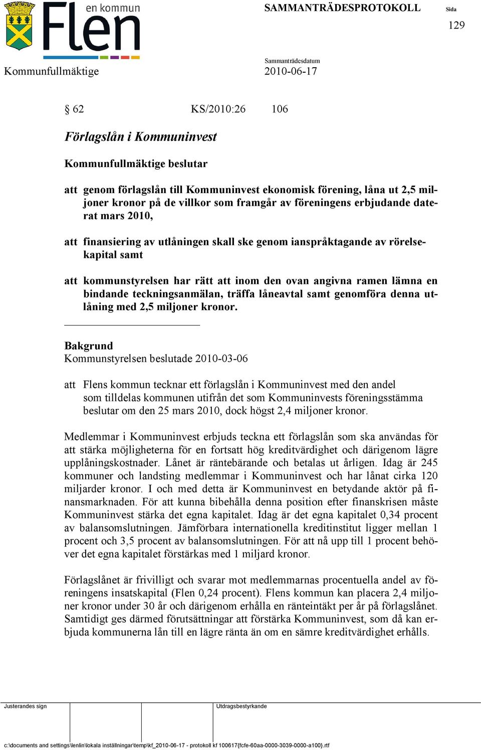 bindande teckningsanmälan, träffa låneavtal samt genomföra denna utlåning med 2,5 miljoner kronor.