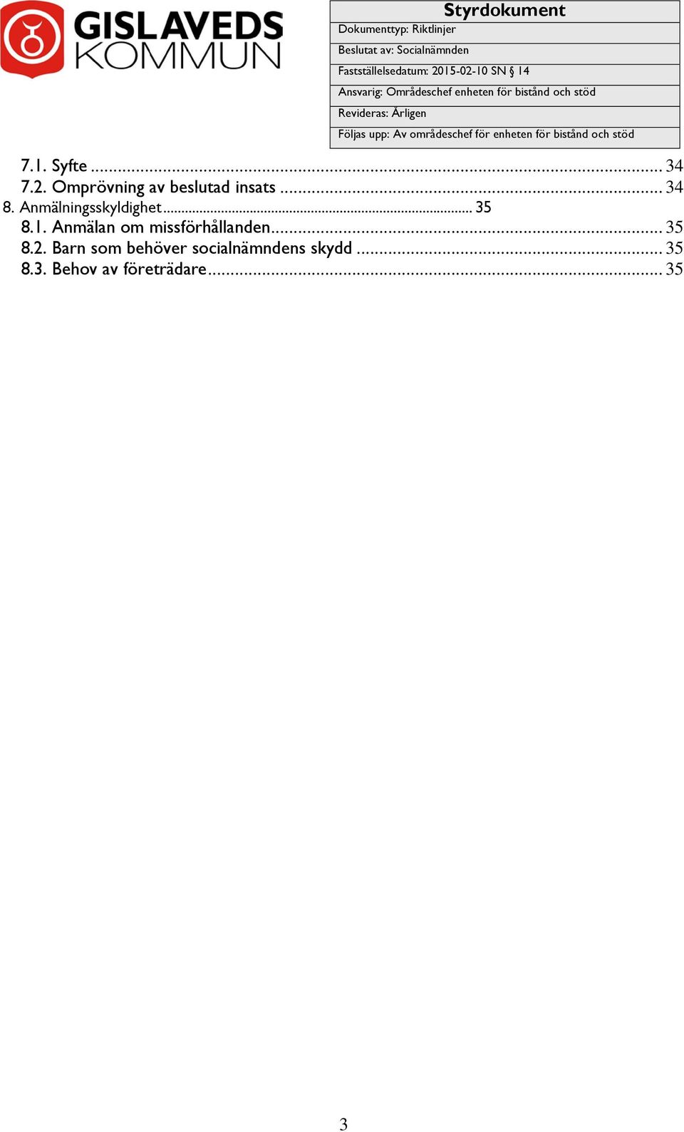 för bistånd och stöd 7.1. Syfte... 34 7.2. Omprövning av beslutad insats... 34 8. Anmälningsskyldighet... 35 8.