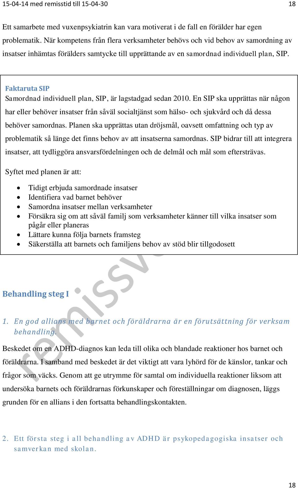 Faktaruta SIP Samordnad individuell plan, SIP, är lagstadgad sedan 2010.