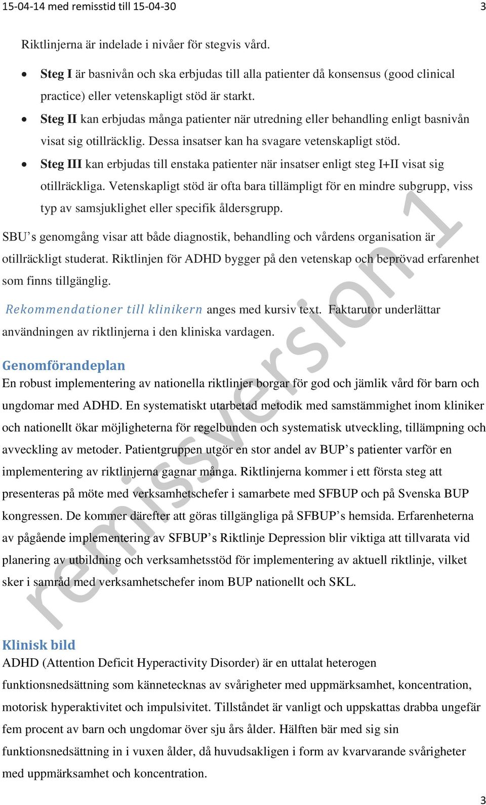 Steg II kan erbjudas många patienter när utredning eller behandling enligt basnivån visat sig otillräcklig. Dessa insatser kan ha svagare vetenskapligt stöd.