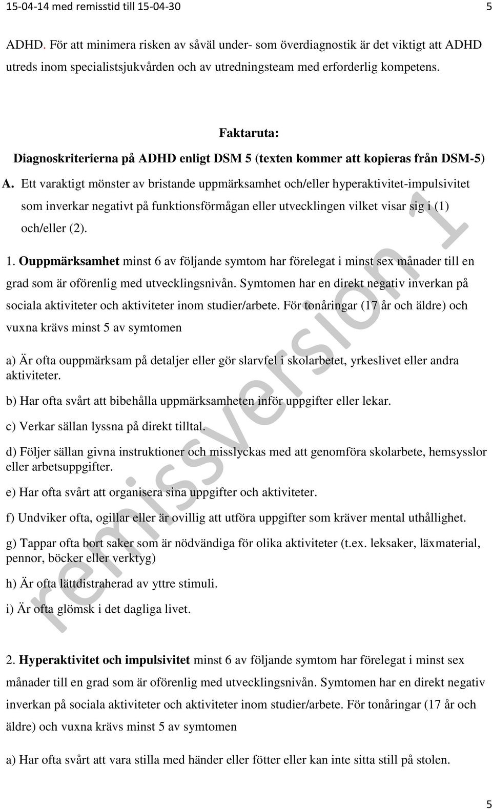 Faktaruta: Diagnoskriterierna på ADHD enligt DSM 5 (texten kommer att kopieras från DSM-5) A.