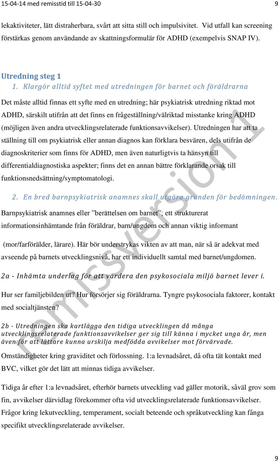 Klargör alltid syftet med utredningen för barnet och föräldrarna Det måste alltid finnas ett syfte med en utredning; här psykiatrisk utredning riktad mot ADHD, särskilt utifrån att det finns en