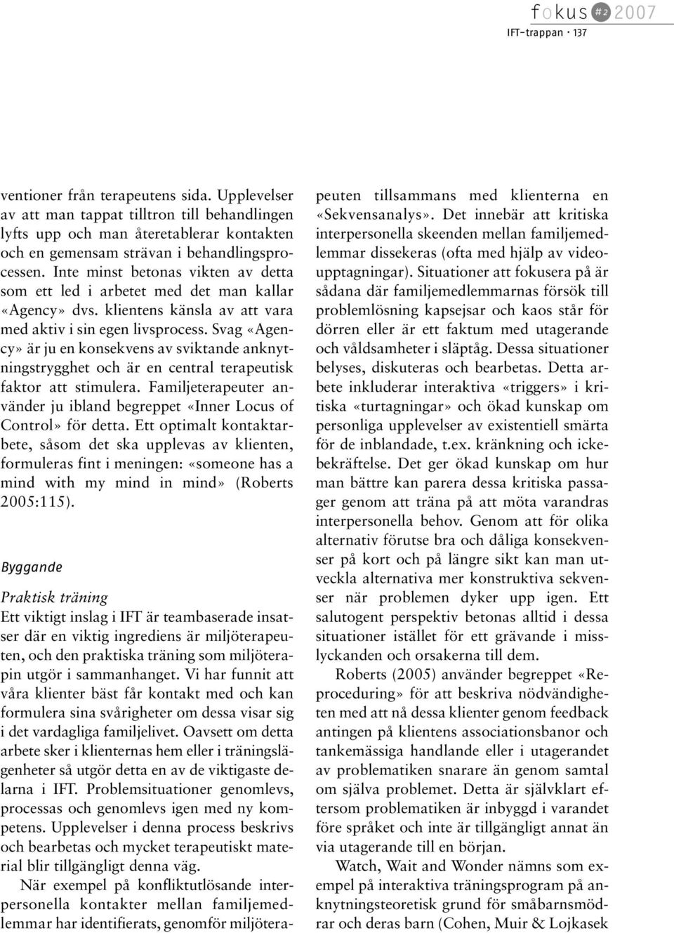 Svag «Agency» är ju en konsekvens av sviktande anknytningstrygghet och är en central terapeutisk faktor att stimulera.