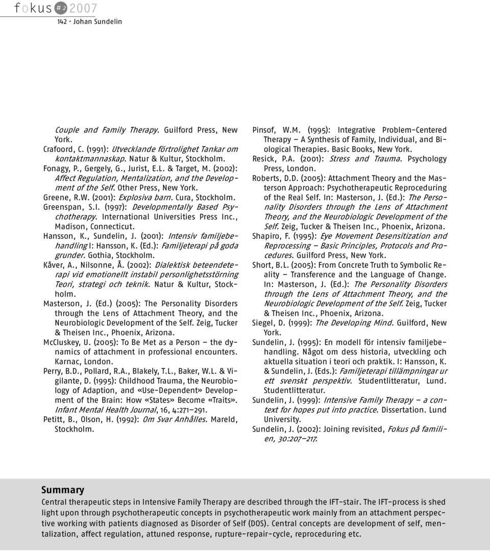 (1997): Developmentally Based Psychotherapy. International Universities Press Inc., Madison, Connecticut. Hansson, K., Sundelin, J. (2001): Intensiv familjebehandling I: Hansson, K. (Ed.