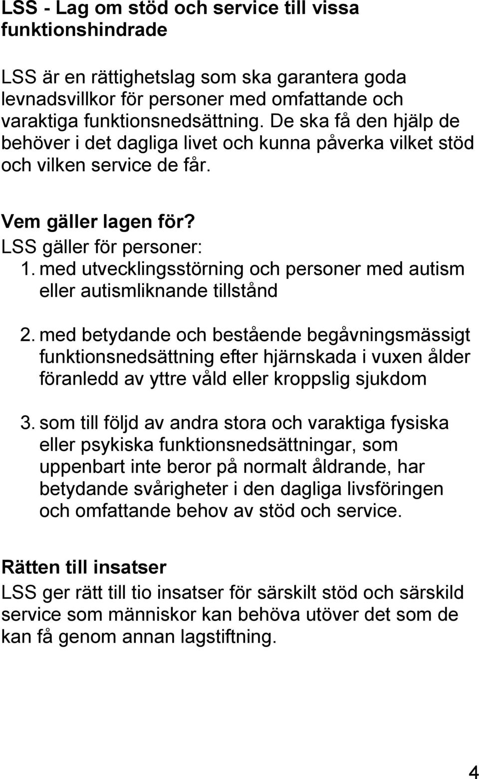 med utvecklingsstörning och personer med autism eller autismliknande tillstånd 2.