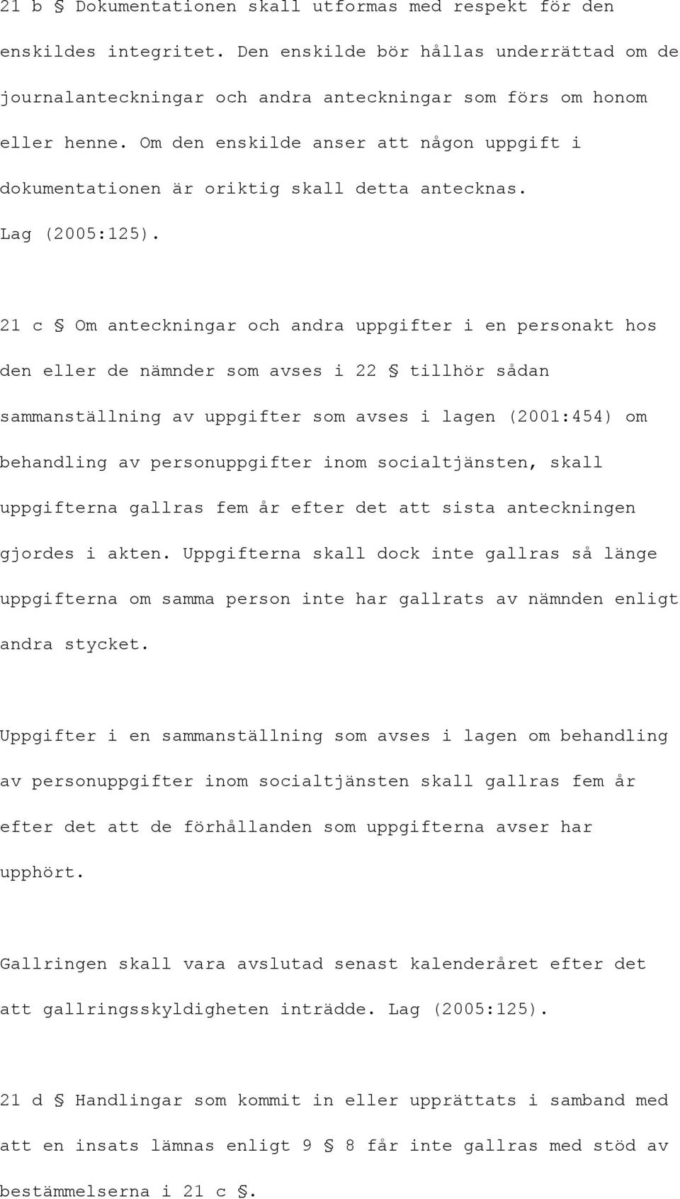 21 c Om anteckningar och andra uppgifter i en personakt hos den eller de nämnder som avses i 22 tillhör sådan sammanställning av uppgifter som avses i lagen (2001:454) om behandling av