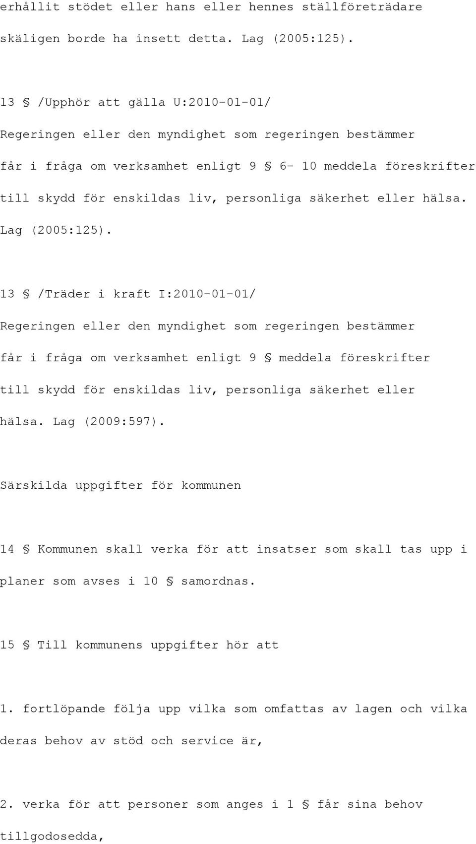 säkerhet eller hälsa. Lag (2005:125).