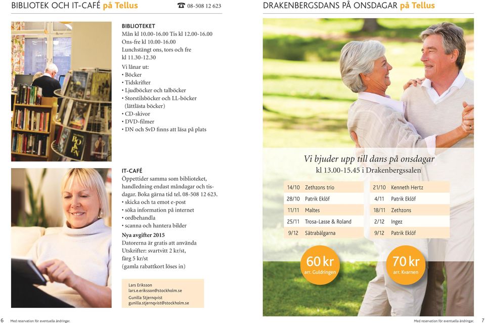 biblioteket, handledning endast måndagar och tisdagar. Boka gärna tid tel. 08-508 12 623.