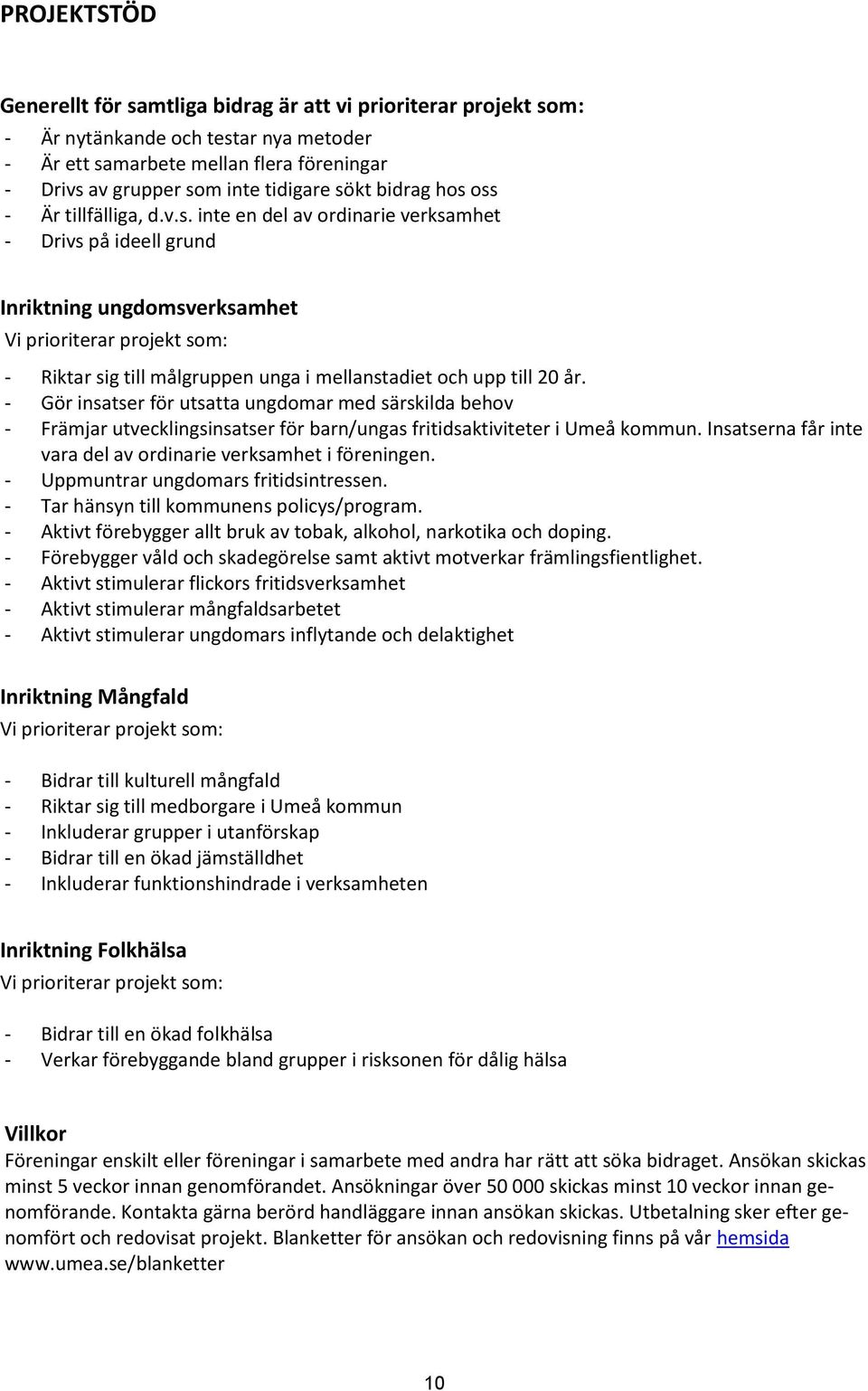 - Gör insatser för utsatta ungdomar med särskilda behov - Främjar utvecklingsinsatser för barn/ungas fritidsaktiviteter i Umeå kommun.