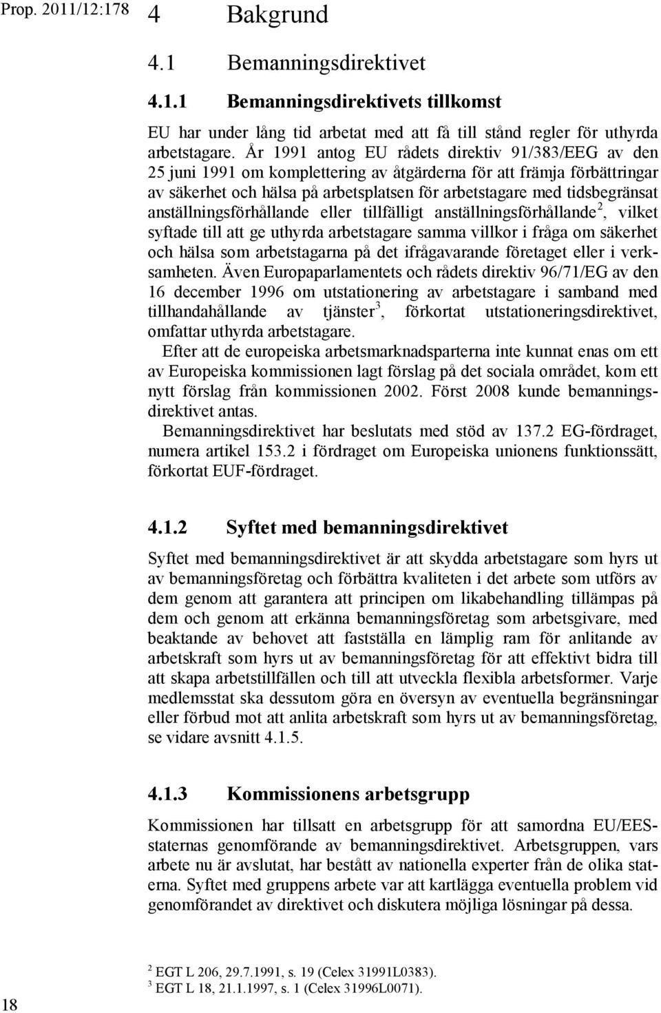 anställningsförhållande eller tillfälligt anställningsförhållande 2, vilket syftade till att ge uthyrda arbetstagare samma villkor i fråga om säkerhet och hälsa som arbetstagarna på det ifrågavarande