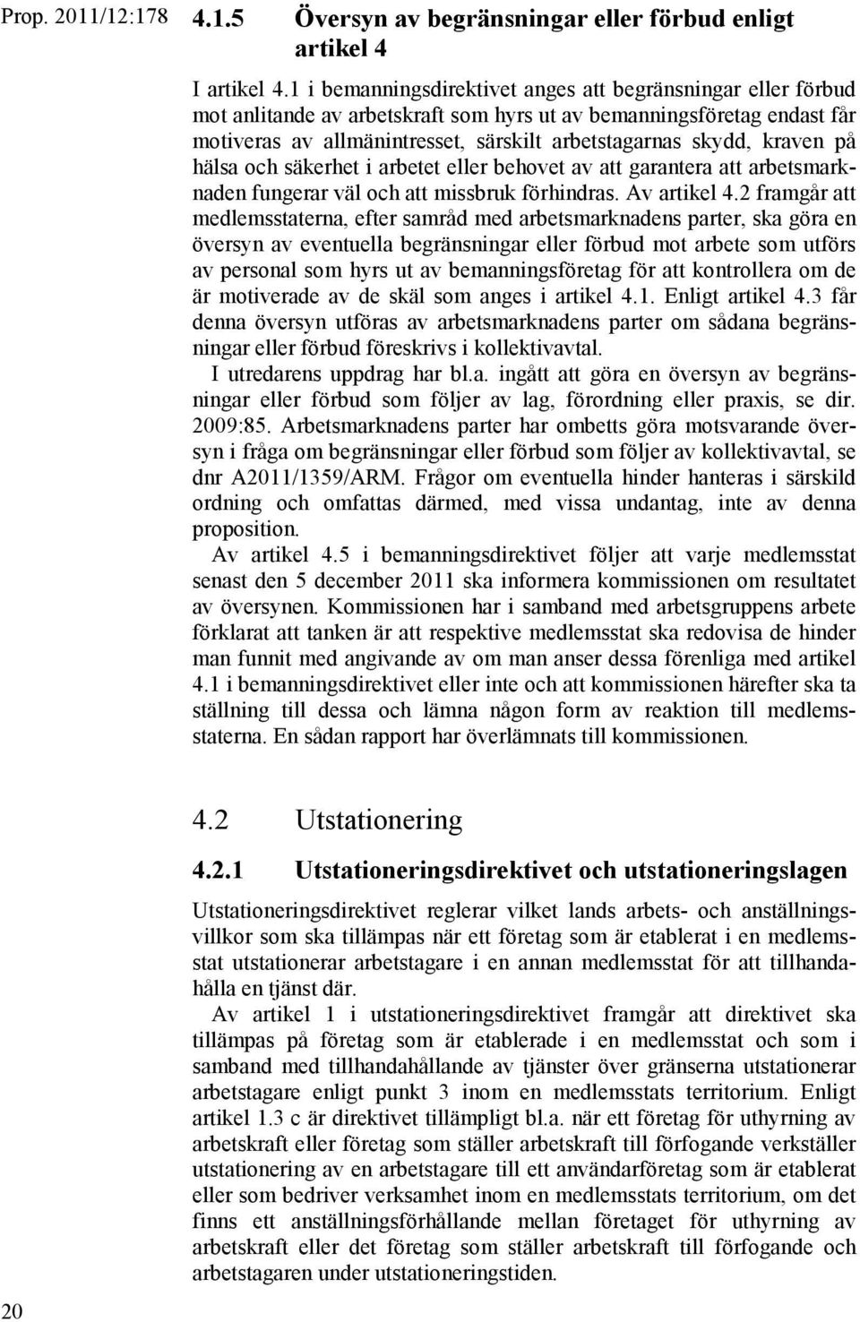 kraven på hälsa och säkerhet i arbetet eller behovet av att garantera att arbetsmarknaden fungerar väl och att missbruk förhindras. Av artikel 4.