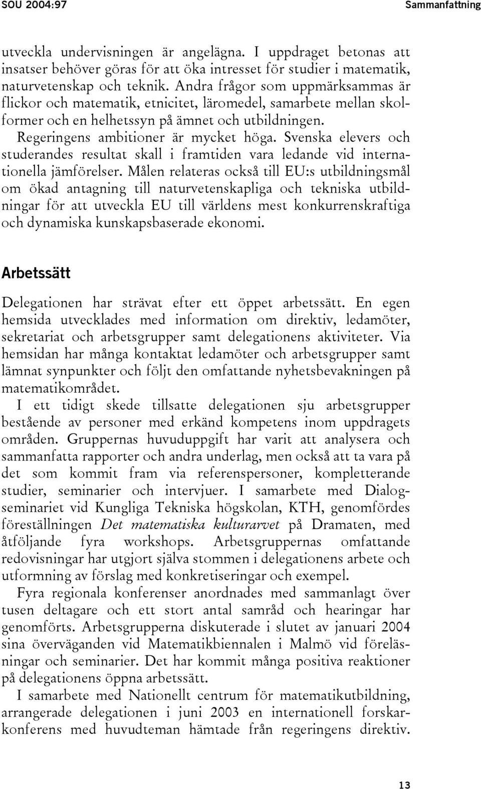 Svenska elevers och studerandes resultat skall i framtiden vara ledande vid internationella jämförelser.