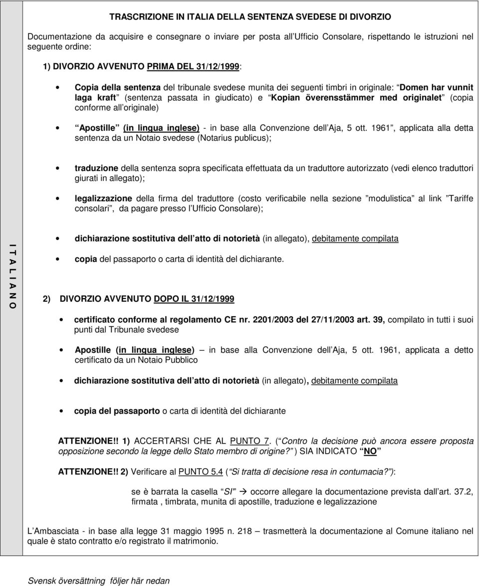 överensstämmer med originalet (copia conforme all originale) Apostille (in lingua inglese) - in base alla Convenzione dell Aja, 5 ott.
