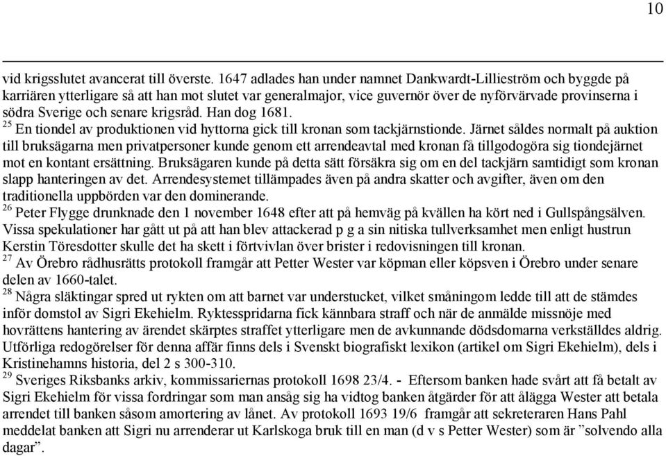 senare krigsråd. Han dog 1681. 25 En tiondel av produktionen vid hyttorna gick till kronan som tackjärnstionde.