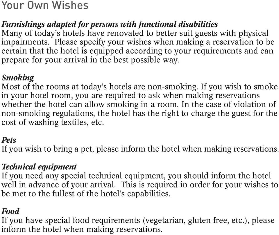 Smoking Most of the rooms at today s hotels are non-smoking. If you wish to smoke in your hotel room, you are required to ask when making reservations whether the hotel can allow smoking in a room.