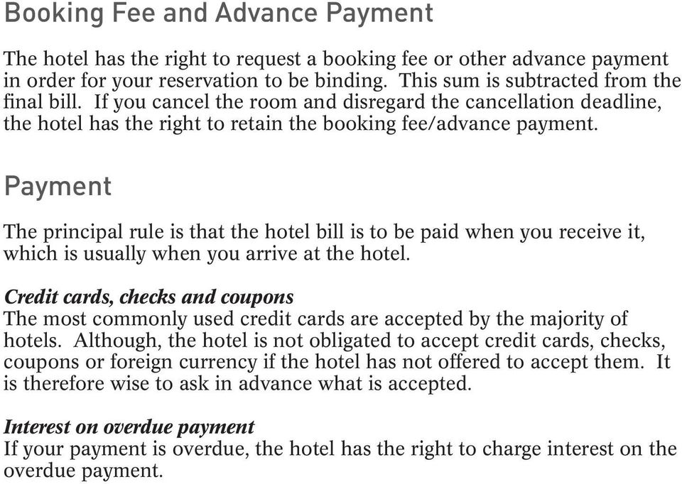 Payment The principal rule is that the hotel bill is to be paid when you receive it, which is usually when you arrive at the hotel.