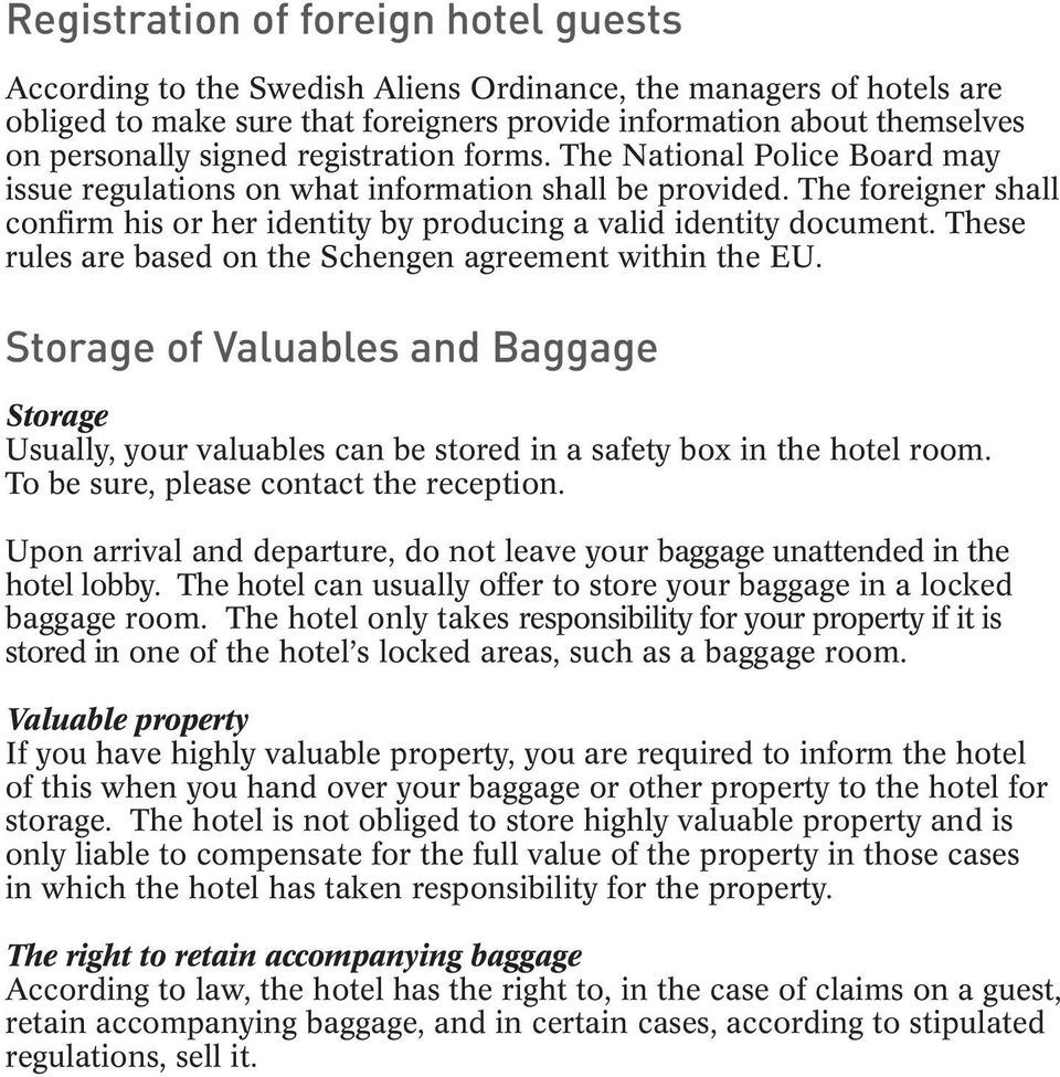 The foreigner shall confirm his or her identity by producing a valid identity document. These rules are based on the Schengen agreement within the EU.