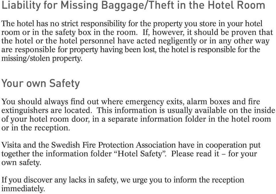 missing/stolen property. Your own Safety You should always find out where emergency exits, alarm boxes and fire extinguishers are located.